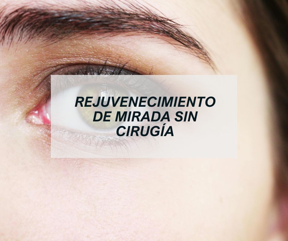 Rejuvenecimiento de mirada: cómo recuperar una expresión luminosa sin cirugía rejuvenecimiento de mirada